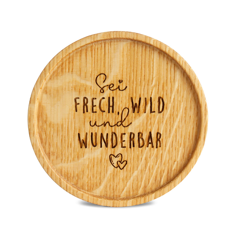 Untersetzer "Sei FRECH, WILD und WUNDERBAR"