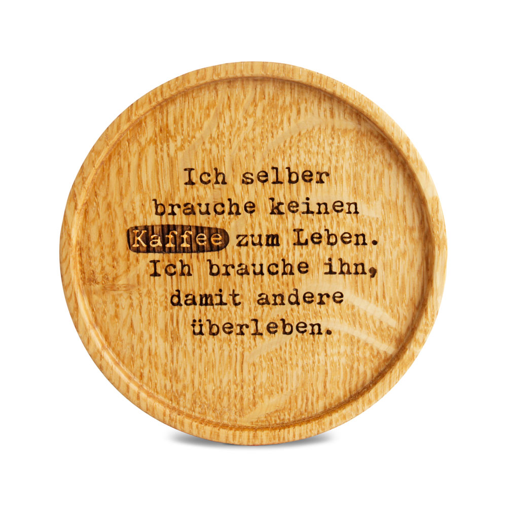 Untersetzer "Ich selber brauche keinen Kaffee..."