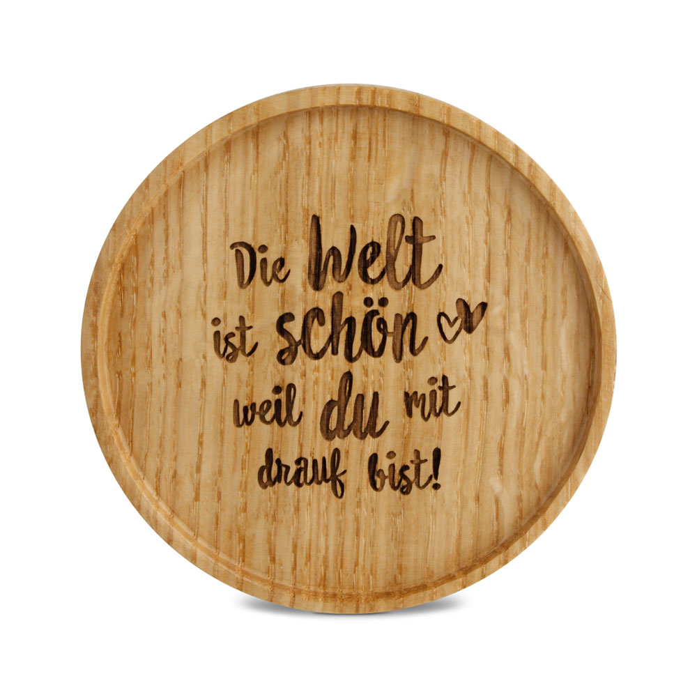 Untersetzer "Die Welt ist schön weil ..."