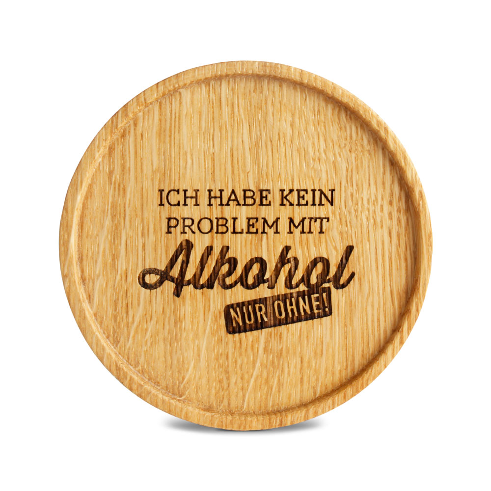 Untersetzer "Ich habe kein Problem mit Alkohol..."