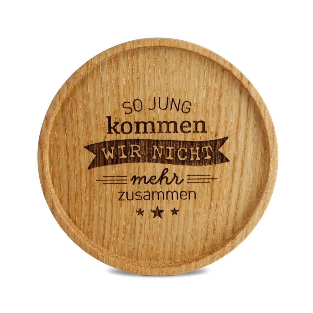 Untersetzer "So jung kommen wir nicht mehr ..."